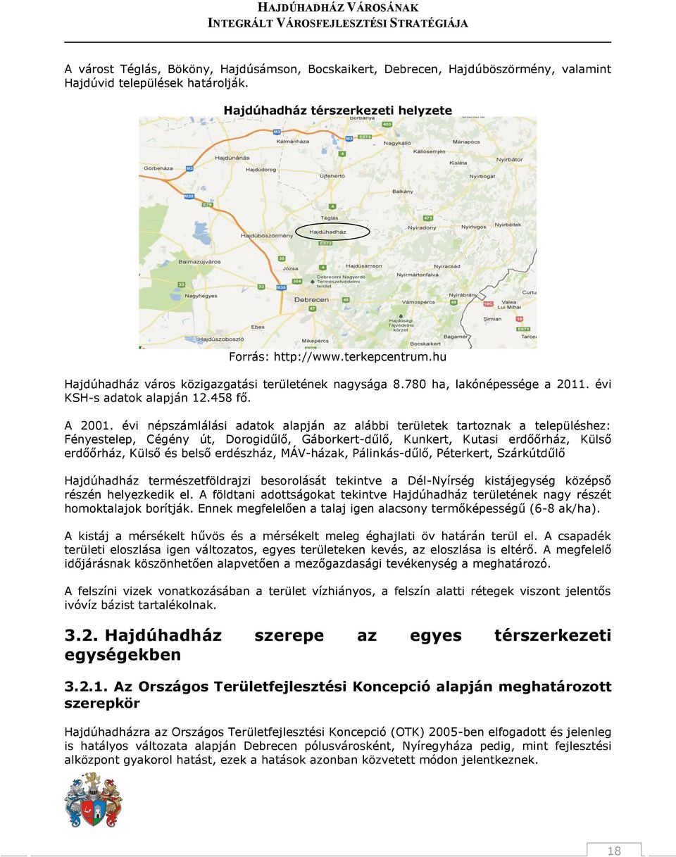 évi népszámlálási adatok alapján az alábbi területek tartoznak a településhez: Fényestelep, Cégény út, Dorogidűlő, Gáborkert-dűlő, Kunkert, Kutasi erdőőrház, Külső erdőőrház, Külső és belső