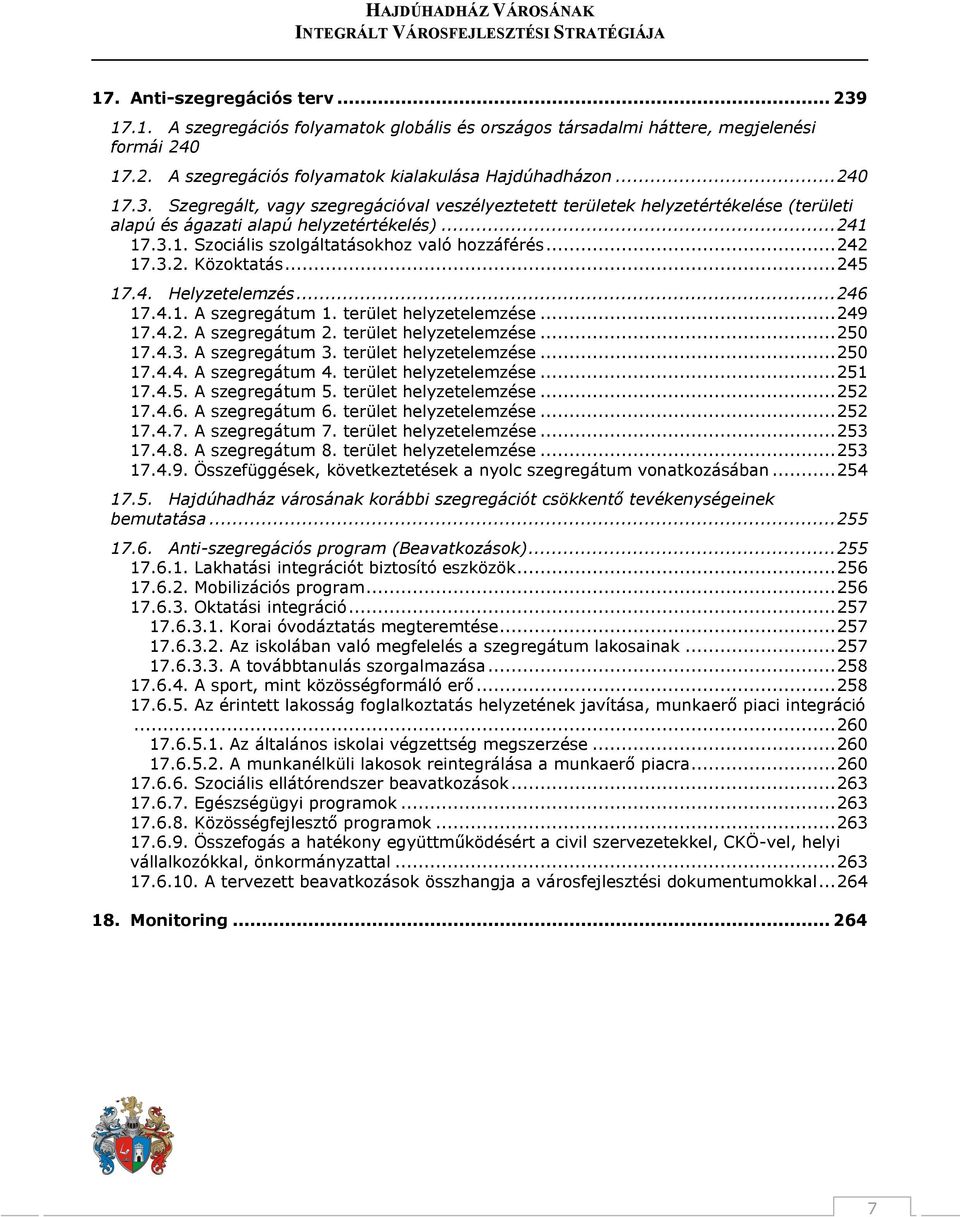 terület helyzetelemzése... 250 17.4.3. A szegregátum 3. terület helyzetelemzése... 250 17.4.4. A szegregátum 4. terület helyzetelemzése... 251 17.4.5. A szegregátum 5. terület helyzetelemzése... 252 17.