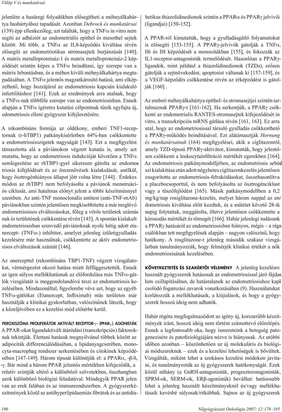 Mi több, a TNFα az IL8-képzôdés kiváltása révén elôsegíti az endometriotikus strómasejtek burjánzását [140].