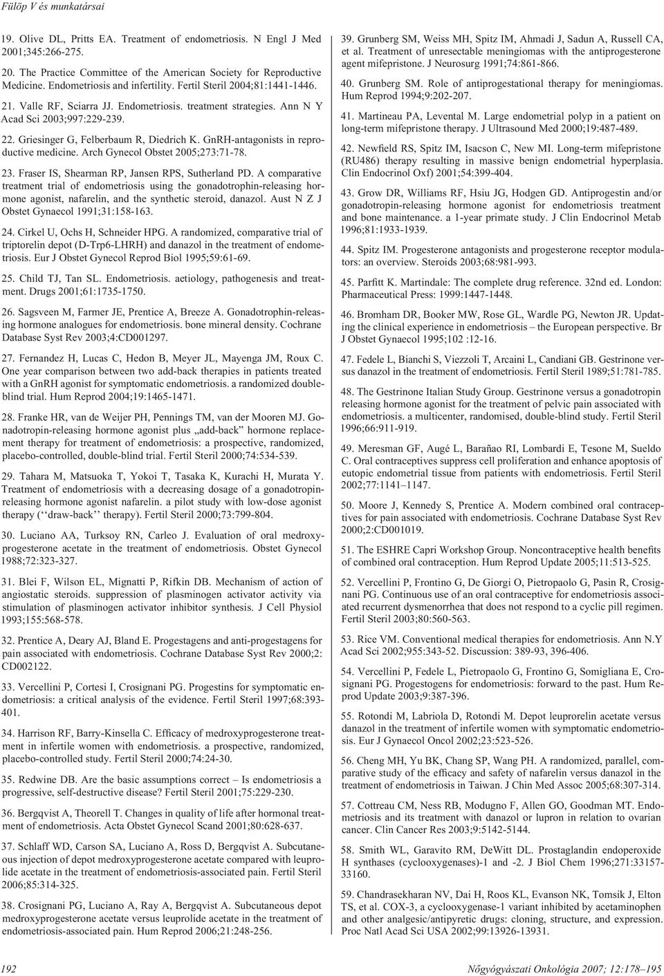 Griesinger G, Felberbaum R, Diedrich K. GnRH-antagonists in reproductive medicine. Arch Gynecol Obstet 2005;273:71-78. 23. Fraser IS, Shearman RP, Jansen RPS, Sutherland PD.