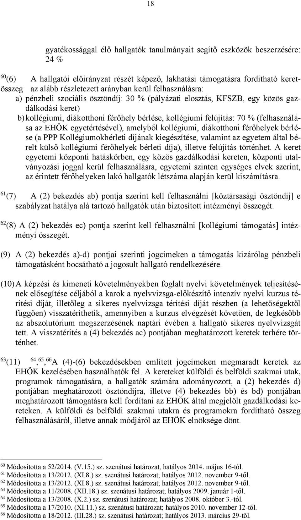 (felhasználása az EHÖK egyetértésével), amelyből kollégiumi, diákotthoni férőhelyek bérlése (a PPP Kollégiumokbérleti díjának kiegészítése, valamint az egyetem által bérelt külső kollégiumi