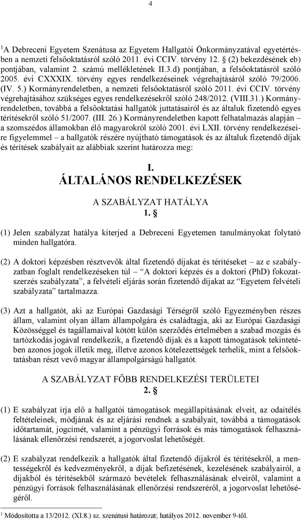 ) Kormányrendeletben, a nemzeti felsőoktatásról szóló 2011. évi CCIV. törvény végrehajtásához szükséges egyes rendelkezésekről szóló 248/2012. (VIII.31.