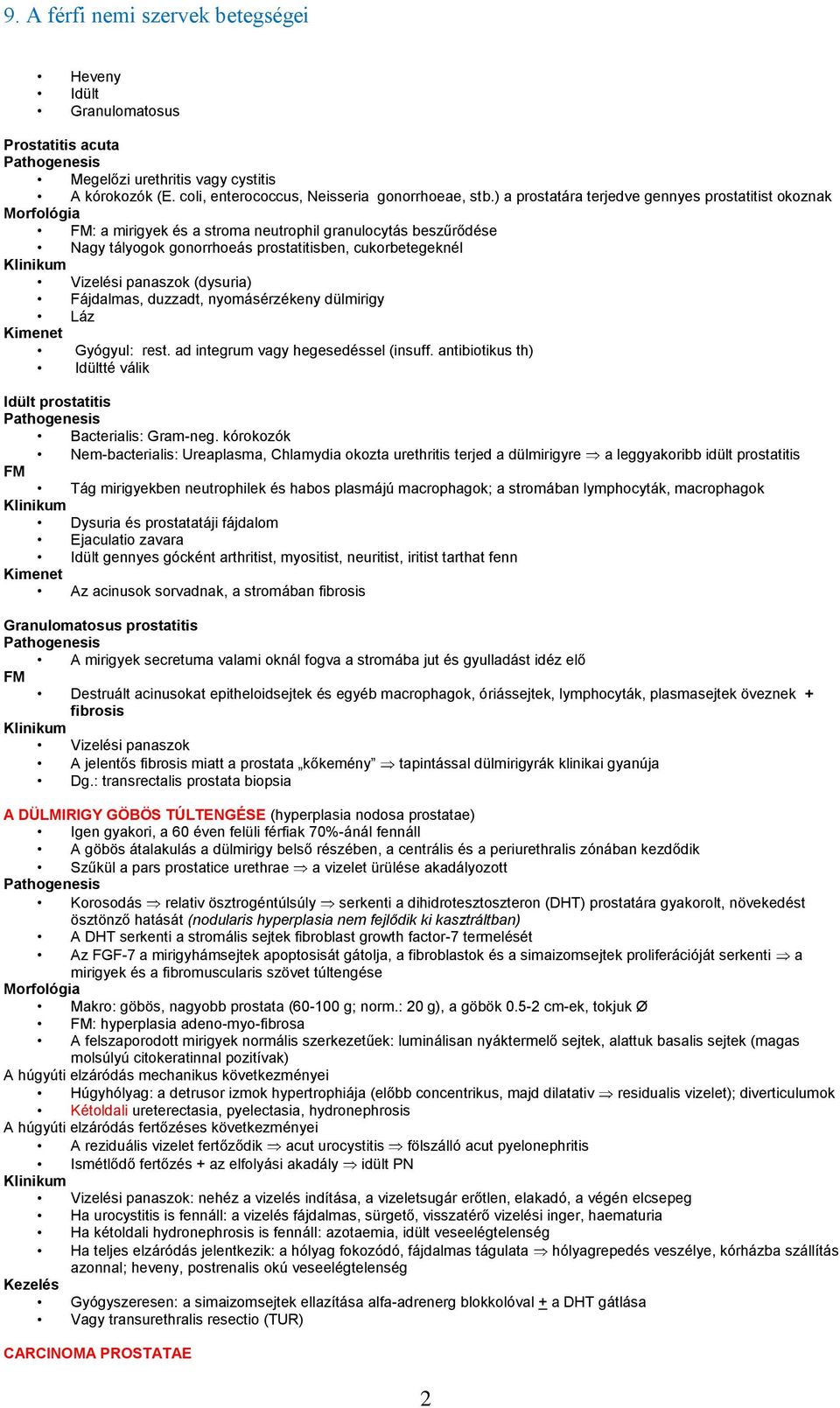 Fájdalmas, duzzadt, nyomásérzékeny dülmirigy Láz Kimenet Gyógyul: rest. ad integrum vagy hegesedéssel (insuff. antibiotikus th) Idültté válik Idült prostatitis Bacterialis: Gram-neg.