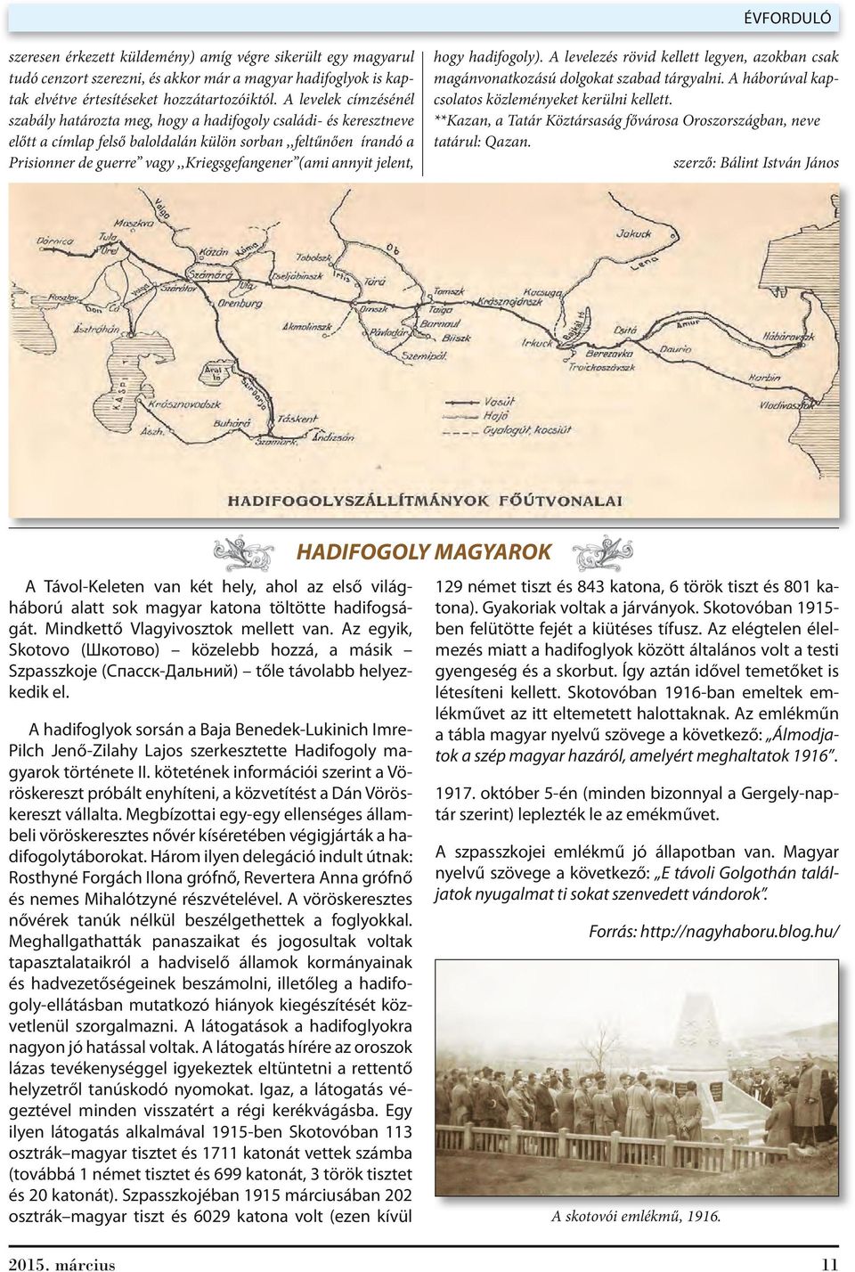 annyit jelent, hogy hadifogoly). A levelezés rövid kellett legyen, azokban csak magánvonatkozású dolgokat szabad tárgyalni. A háborúval kapcsolatos közleményeket kerülni kellett.