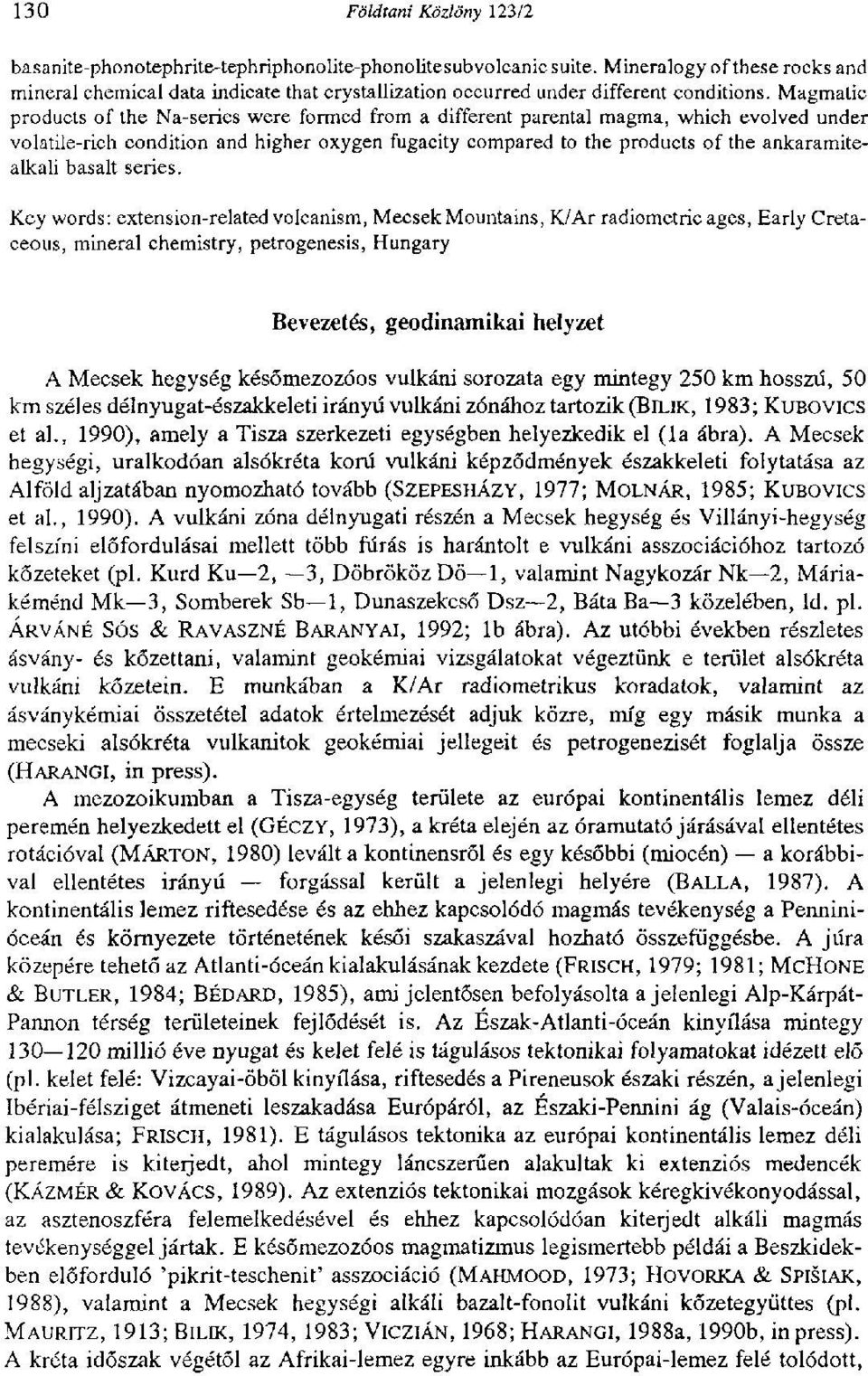 Magmatic products of the Na-series were formed from a different parental magma, which evolved under volatile-rich condition and higher oxygen fugacity compared to the products of the ankaramitealkali