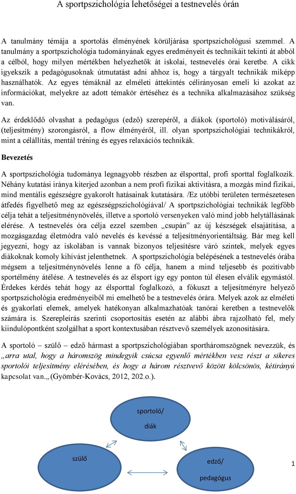 A cikk igyekszik a pedagógusoknak útmutatást adni ahhoz is, hogy a tárgyalt technikák miképp használhatók.