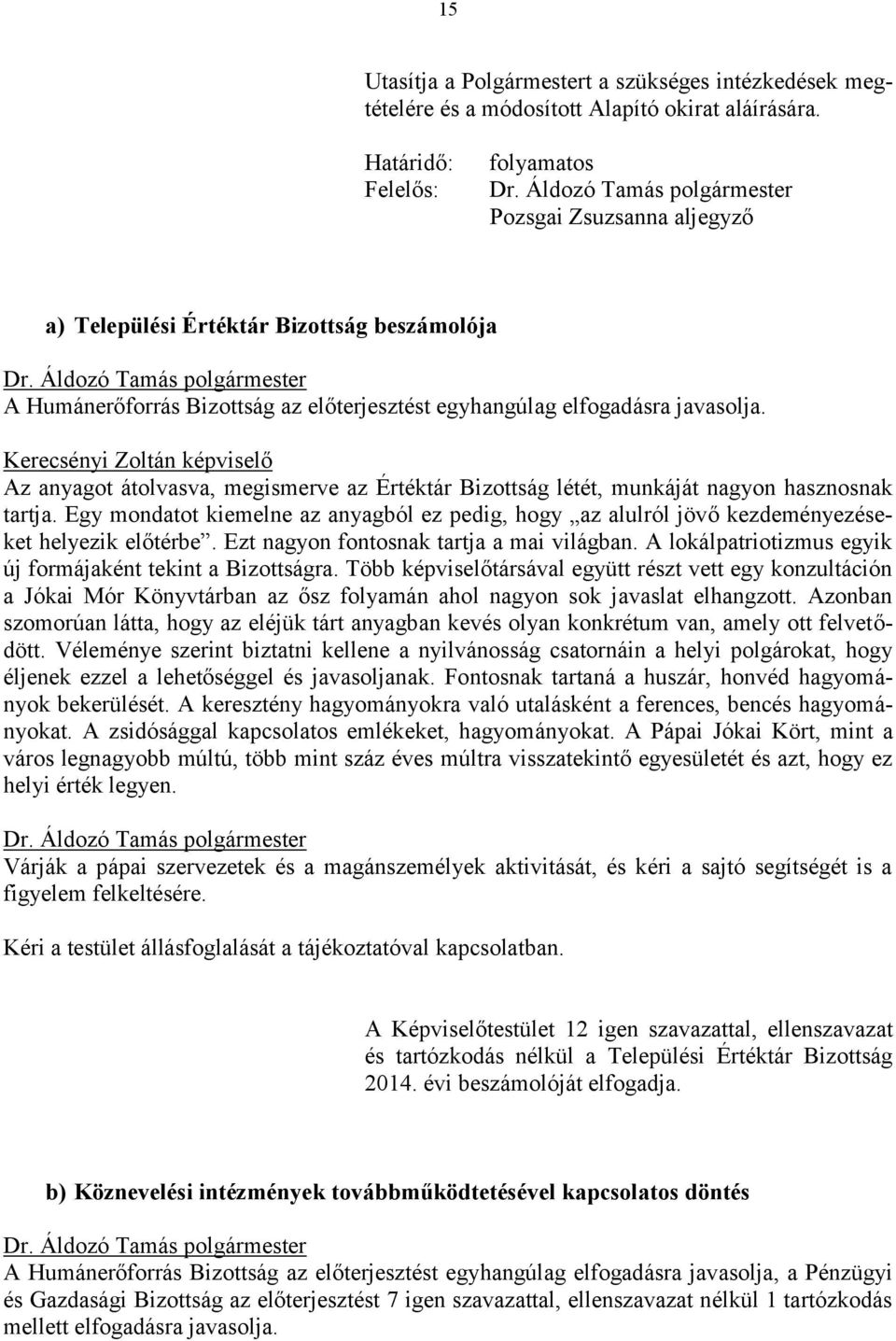 Kerecsényi Zoltán képviselő Az anyagot átolvasva, megismerve az Értéktár Bizottság létét, munkáját nagyon hasznosnak tartja.