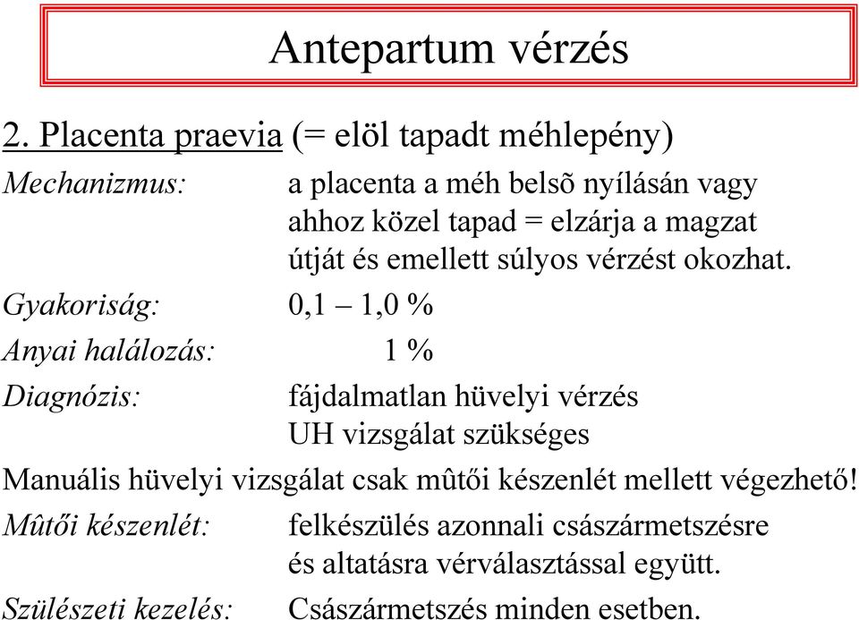 magzat útját és emellett súlyos vérzést okozhat.