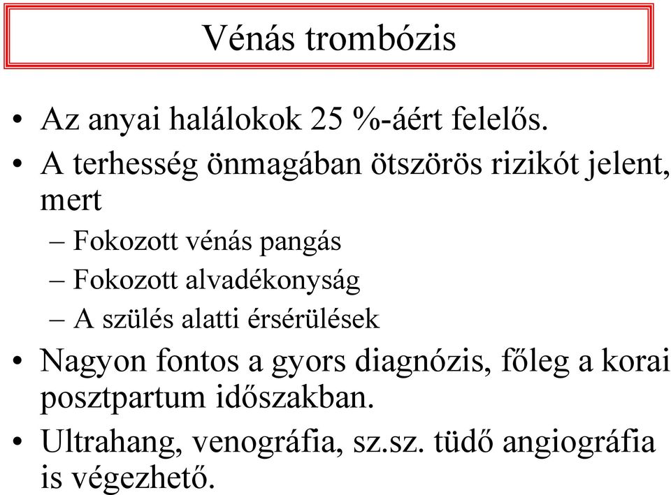 Fokozott alvadékonyság A szülés alatti érsérülések Nagyon fontos a gyors