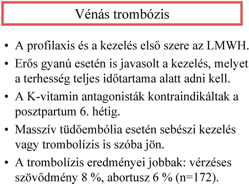 A K-vitamin antagonisták kontraindikáltak a posztpartum 6. hétig.