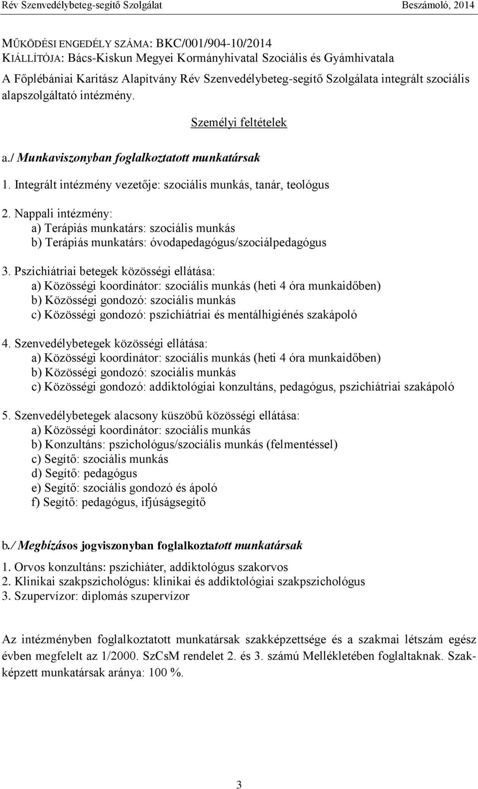 Nappali intézmény: a) Terápiás munkatárs: szociális munkás b) Terápiás munkatárs: óvodapedagógus/szociálpedagógus 3.