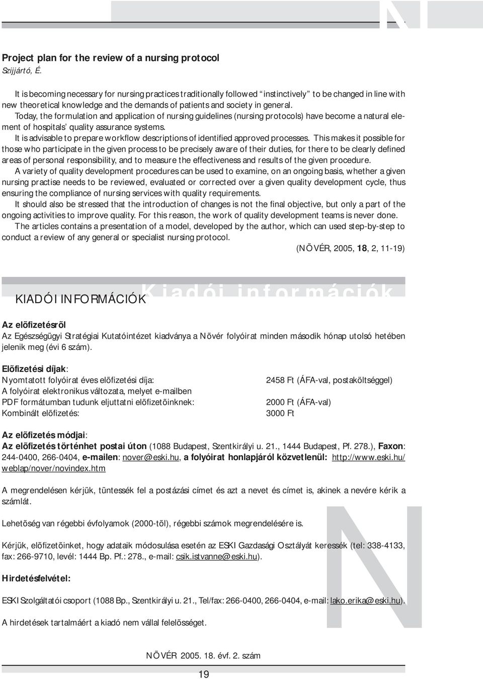 Today, the formulation and application of nursing guidelines (nursing protocols) have become a natural element of hospitals quality assurance systems.