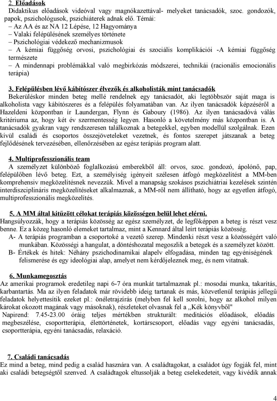 kémiai függőség természete A mindennapi problémákkal való megbirkózás módszerei, technikái (racionális emocionális terápia) 3.