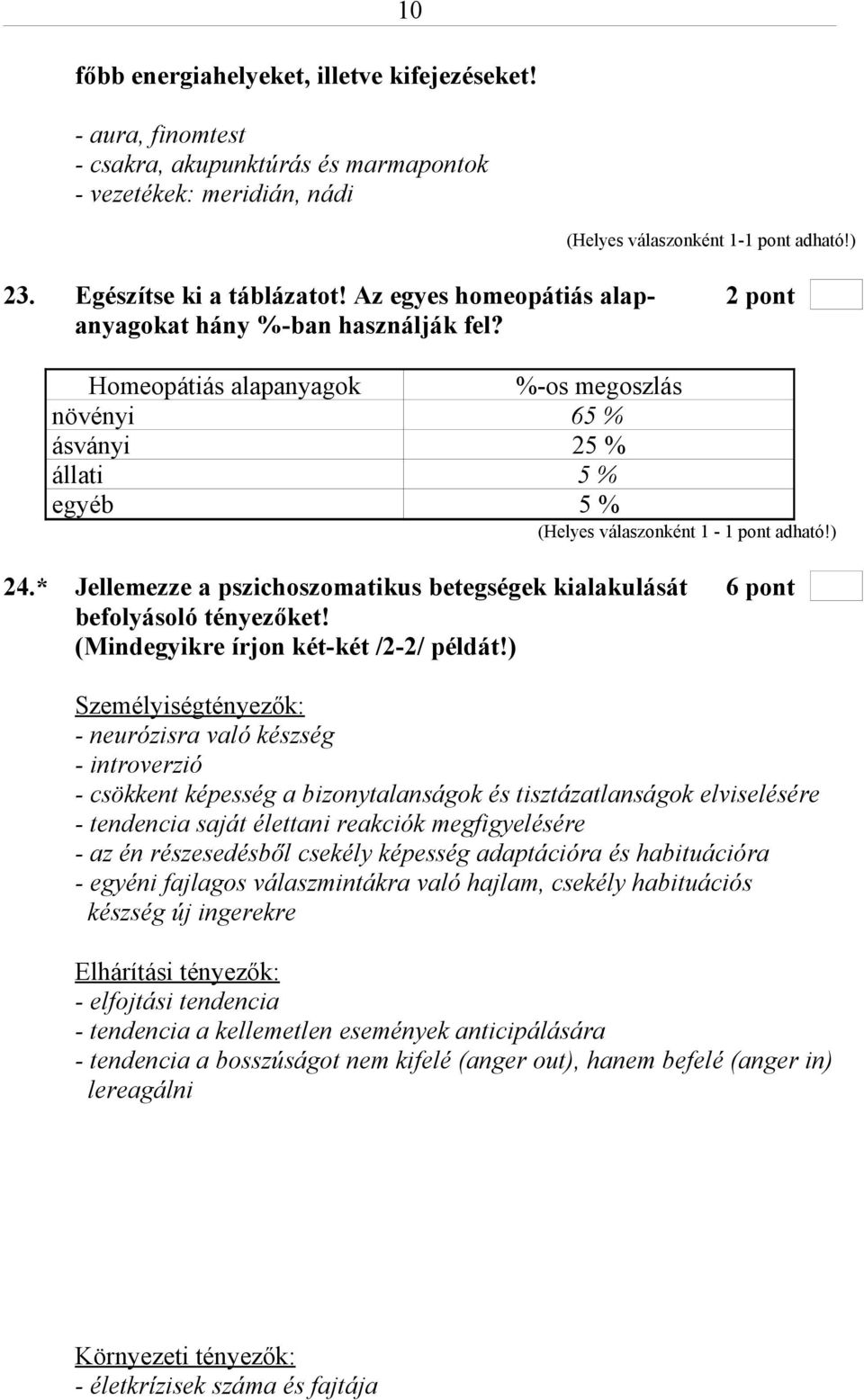 Homeopátiás alapanyagok %-os megoszlás növényi 65 % ásványi 25 % állati 5 % egyéb 5 % (Helyes válaszonként 1-1 pont adható!) 24.