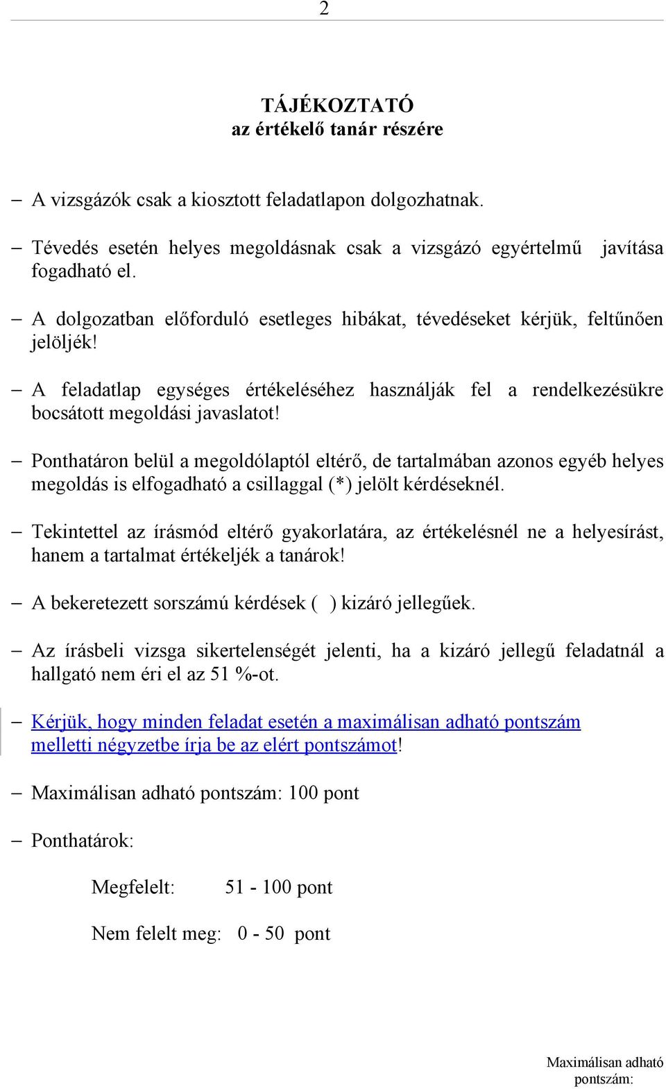 Ponthatáron belül a megoldólaptól eltérő, de tartalmában azonos egyéb helyes megoldás is elfogadható a csillaggal (*) jelölt kérdéseknél.