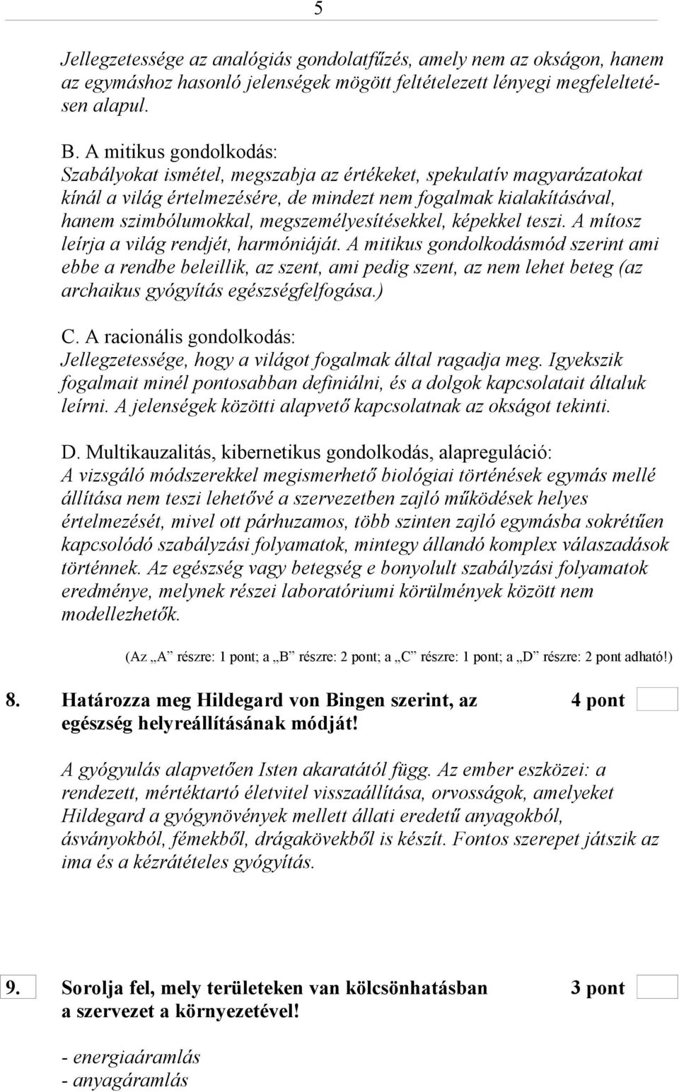 megszemélyesítésekkel, képekkel teszi. A mítosz leírja a világ rendjét, harmóniáját.