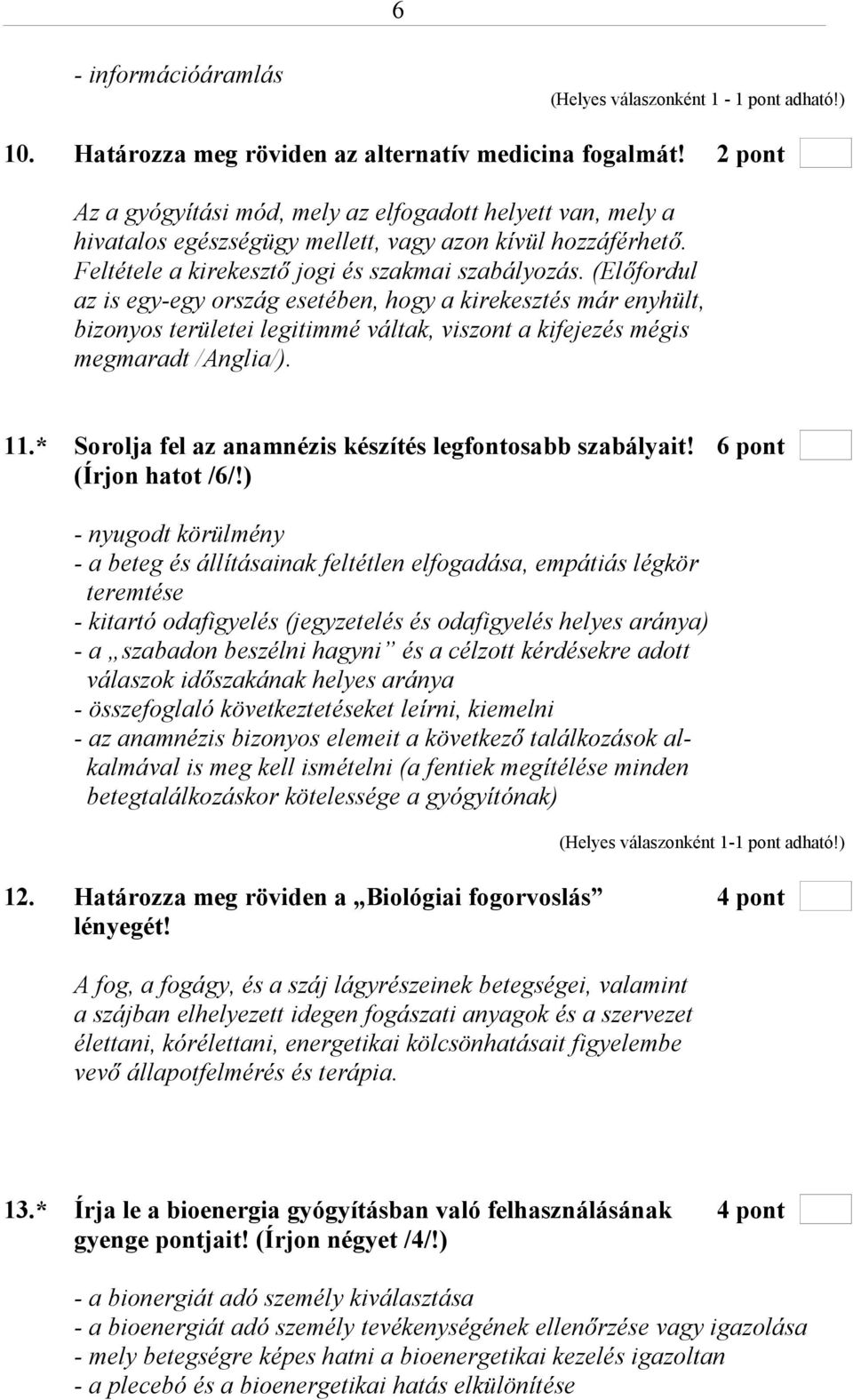 (Előfordul az is egy-egy ország esetében, hogy a kirekesztés már enyhült, bizonyos területei legitimmé váltak, viszont a kifejezés mégis megmaradt /Anglia/). 11.