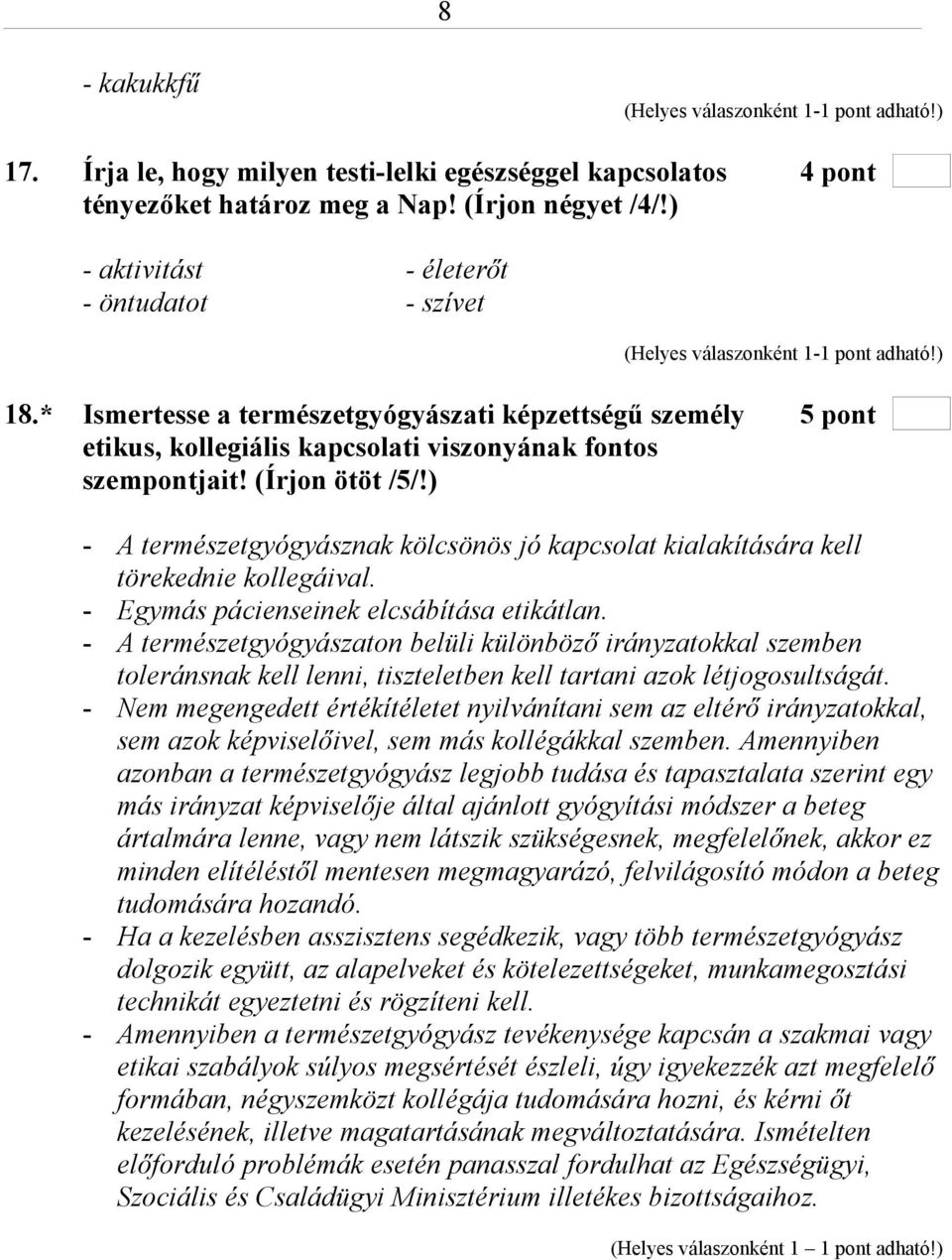 * Ismertesse a természetgyógyászati képzettségű személy 5 pont etikus, kollegiális kapcsolati viszonyának fontos szempontjait! (Írjon ötöt /5/!