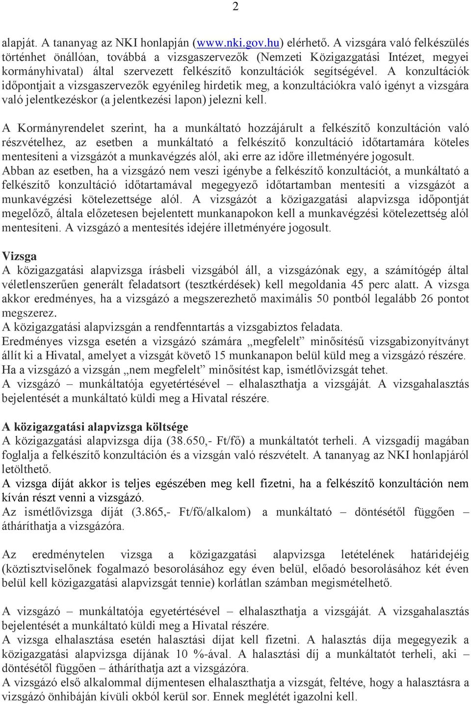 A konzultációk időpontjait a vizsgaszervezők egyénileg hirdetik meg, a konzultációkra való igényt a vizsgára való jelentkezéskor (a jelentkezési lapon) jelezni kell.