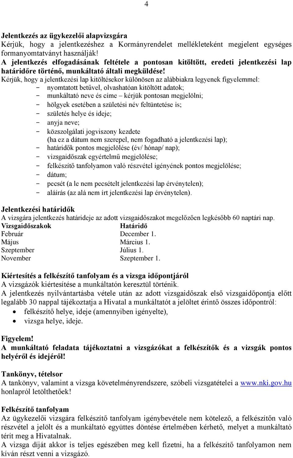 Kérjük, hogy a jelentkezési lap kitöltésekor különösen az alábbiakra legyenek figyelemmel: - nyomtatott betűvel, olvashatóan kitöltött adatok; - munkáltató neve és címe kérjük pontosan megjelölni; -