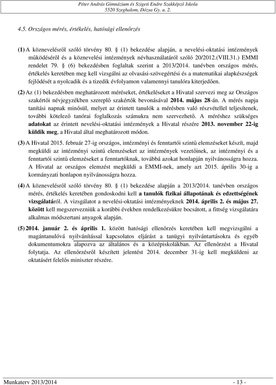 (6) bekezdésben foglaltak szerint a 2013/2014.