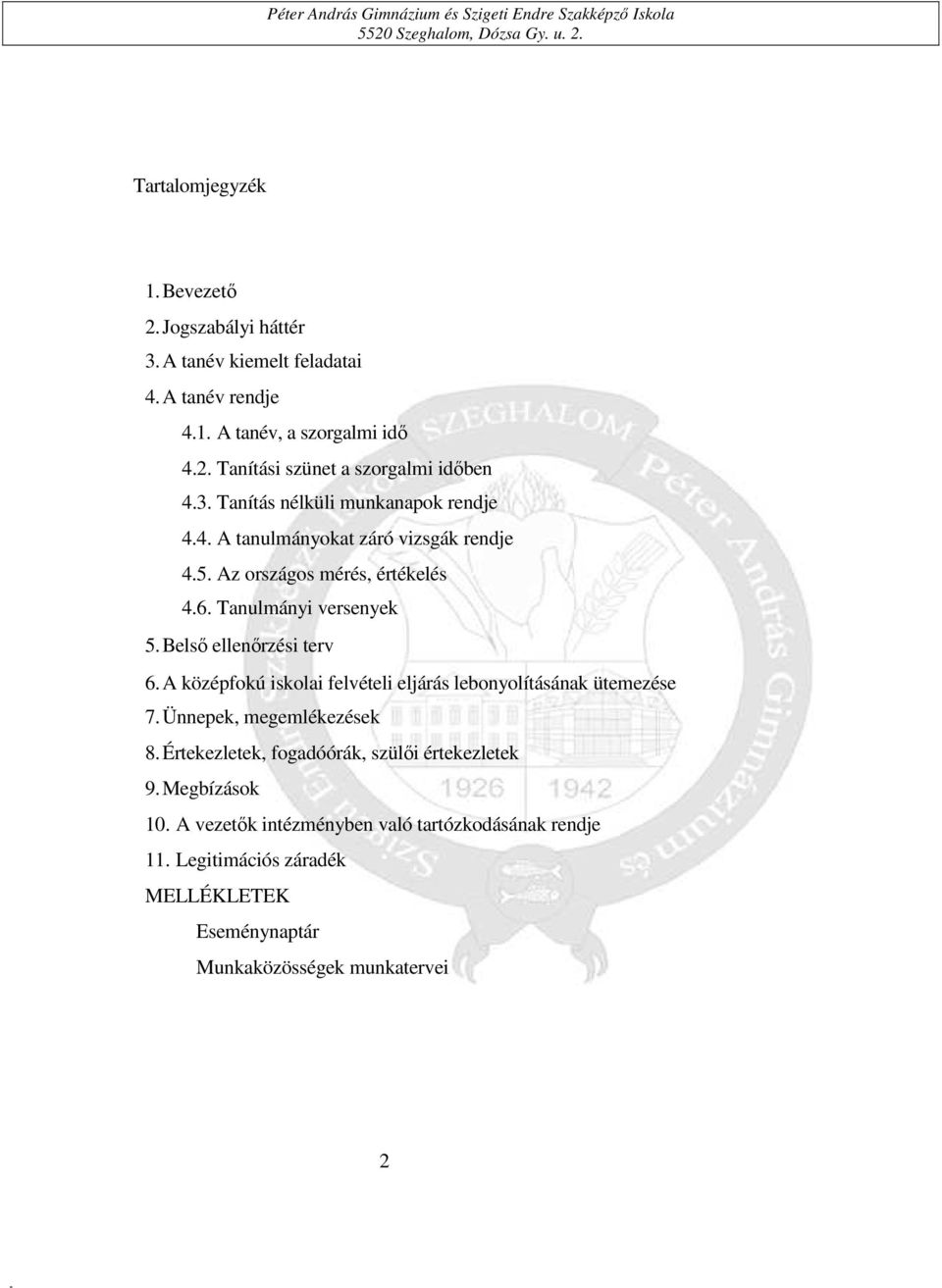 Belső ellenőrzési terv 6. A középfokú iskolai felvételi eljárás lebonyolításának ütemezése 7. Ünnepek, megemlékezések 8.