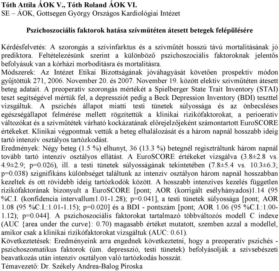 mortalitásának jó prediktora. Feltételezésünk szerint a különböző pszichoszociális faktoroknak jelentős befolyásuk van a kórházi morboditásra és mortalitásra.