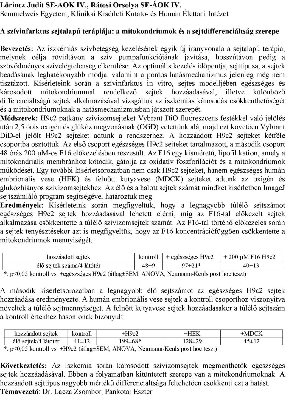 kezelésének egyik új irányvonala a sejtalapú terápia, melynek célja rövidtávon a szív pumpafunkciójának javítása, hosszútávon pedig a szövődményes szívelégtelenség elkerülése.