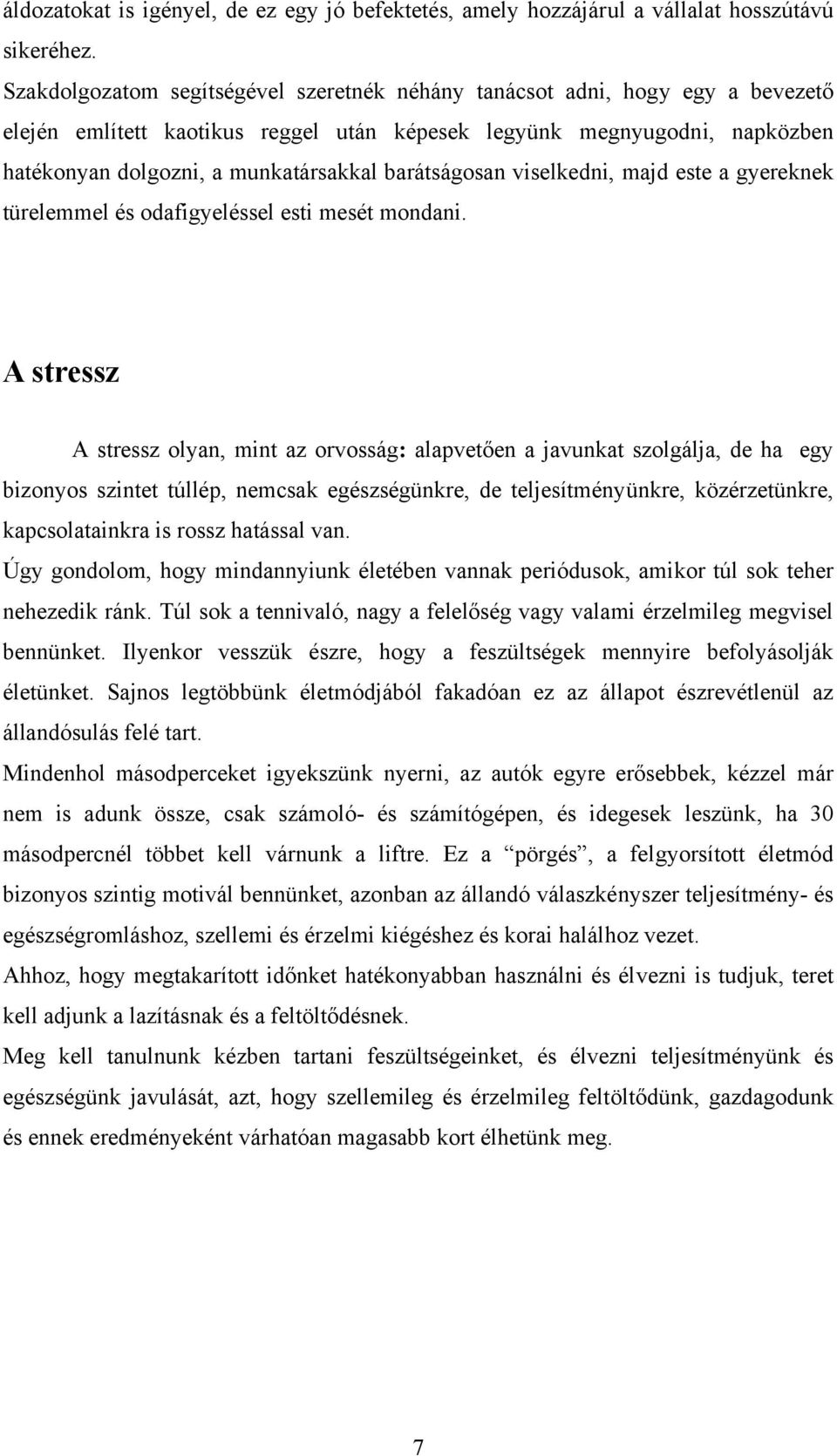 barátságosan viselkedni, majd este a gyereknek türelemmel és odafigyeléssel esti mesét mondani.