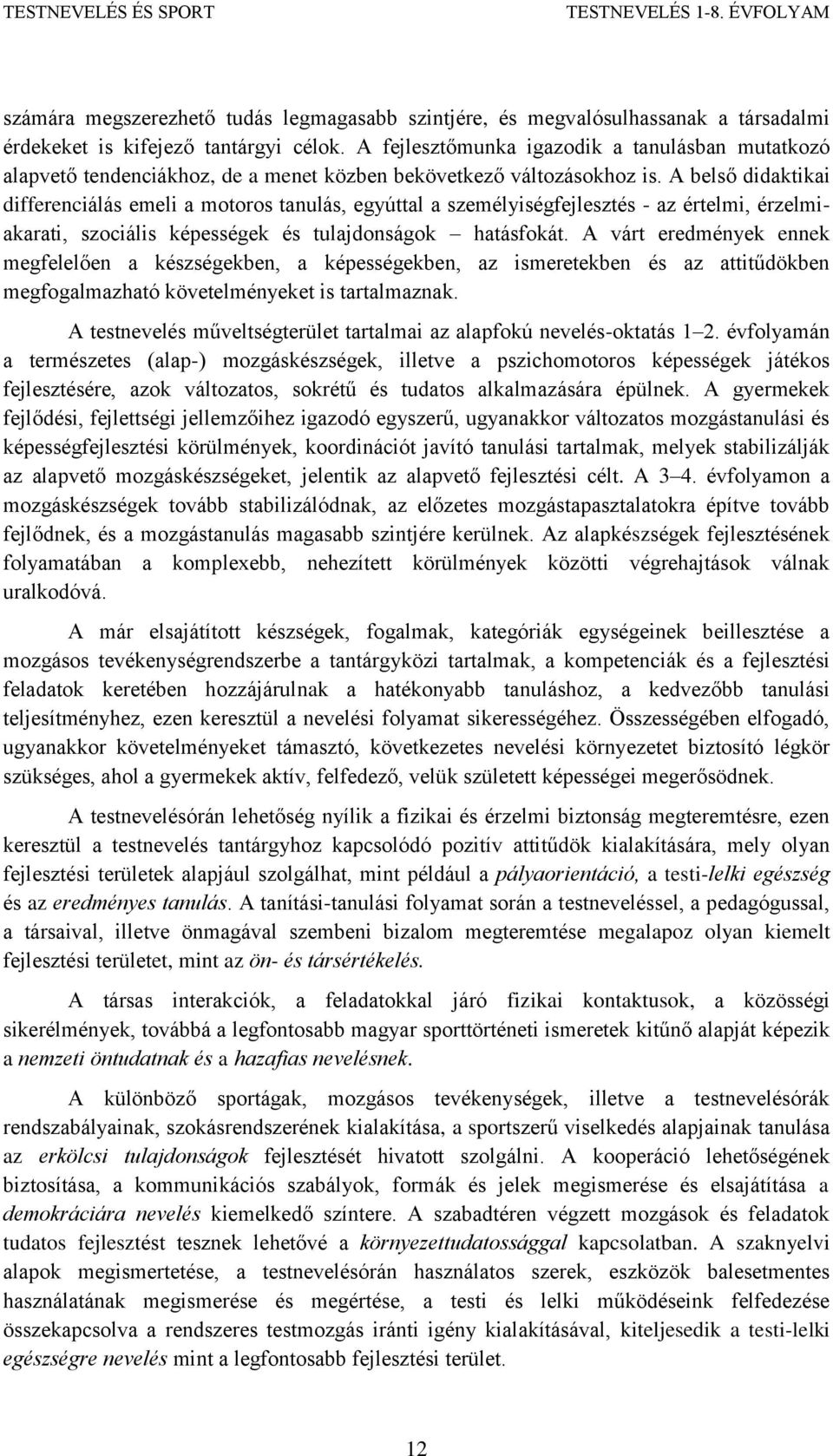 A belső didaktikai differenciálás emeli a motoros tanulás, egyúttal a személyiségfejlesztés - az értelmi, érzelmiakarati, szociális képességek és tulajdonságok hatásfokát.