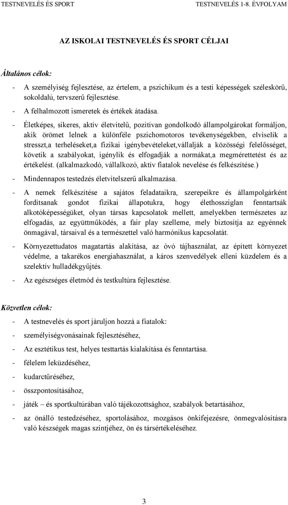 - Életképes, sikeres, aktív életvitelű, pozitívan gondolkodó állampolgárokat formáljon, akik örömet lelnek a különféle pszichomotoros tevékenységekben, elviselik a stresszt,a terheléseket,a fizikai