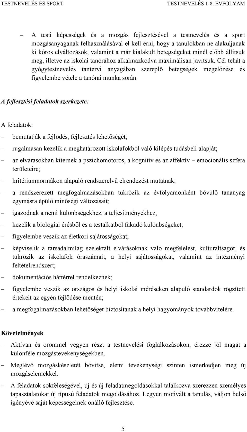 Cél tehát a gyógytestnevelés tantervi anyagában szereplő betegségek megelőzése és figyelembe vétele a tanórai munka során.