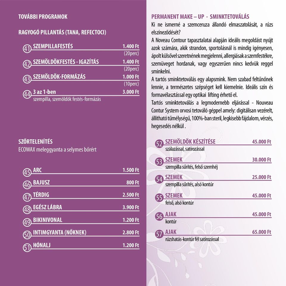 A Noveau Contour tapasztalatai alapján ideális megoldást nyújt azok számára, akik strandon, sportolásnál is mindig igényesen, ápolt külsővel szeretnének megjelenni, allergiásak a szemfestékre,