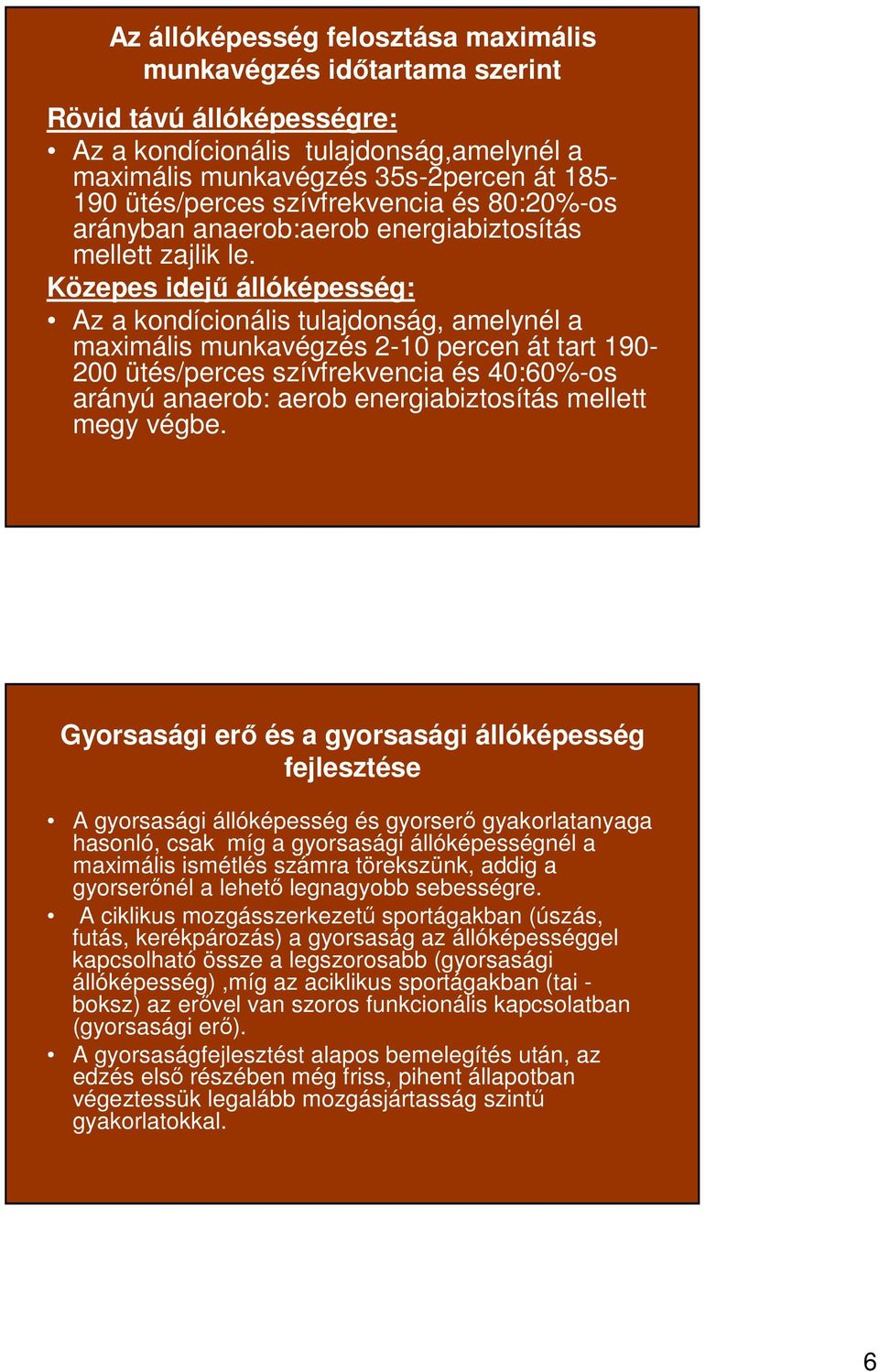 Közepes idejő állóképesség: Az a kondícionális tulajdonság, amelynél a maximális munkavégzés 2-10 percen át tart 190-200 ütés/perces szívfrekvencia és 40:60%-os arányú anaerob: aerob