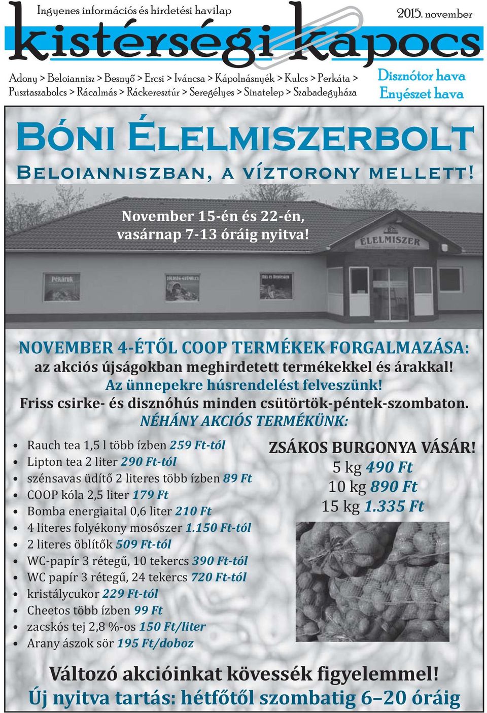 NOVEMBER 4-ÉTŐL COOP TERMÉKEK FORGALMAZÁSA: az akciós újságokban meghirdetett termékekkel és árakkal! Az ünnepekre húsrendelést felveszünk!