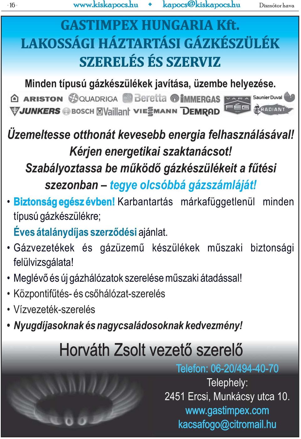 Biztonság egész évben! Karbantartás márkafüggetlenül minden típusú gázkészülékre; Éves átalánydíjas szerződési ajánlat. Gázvezetékek és gázüzemű készülékek műszaki biztonsági felülvizsgálata!