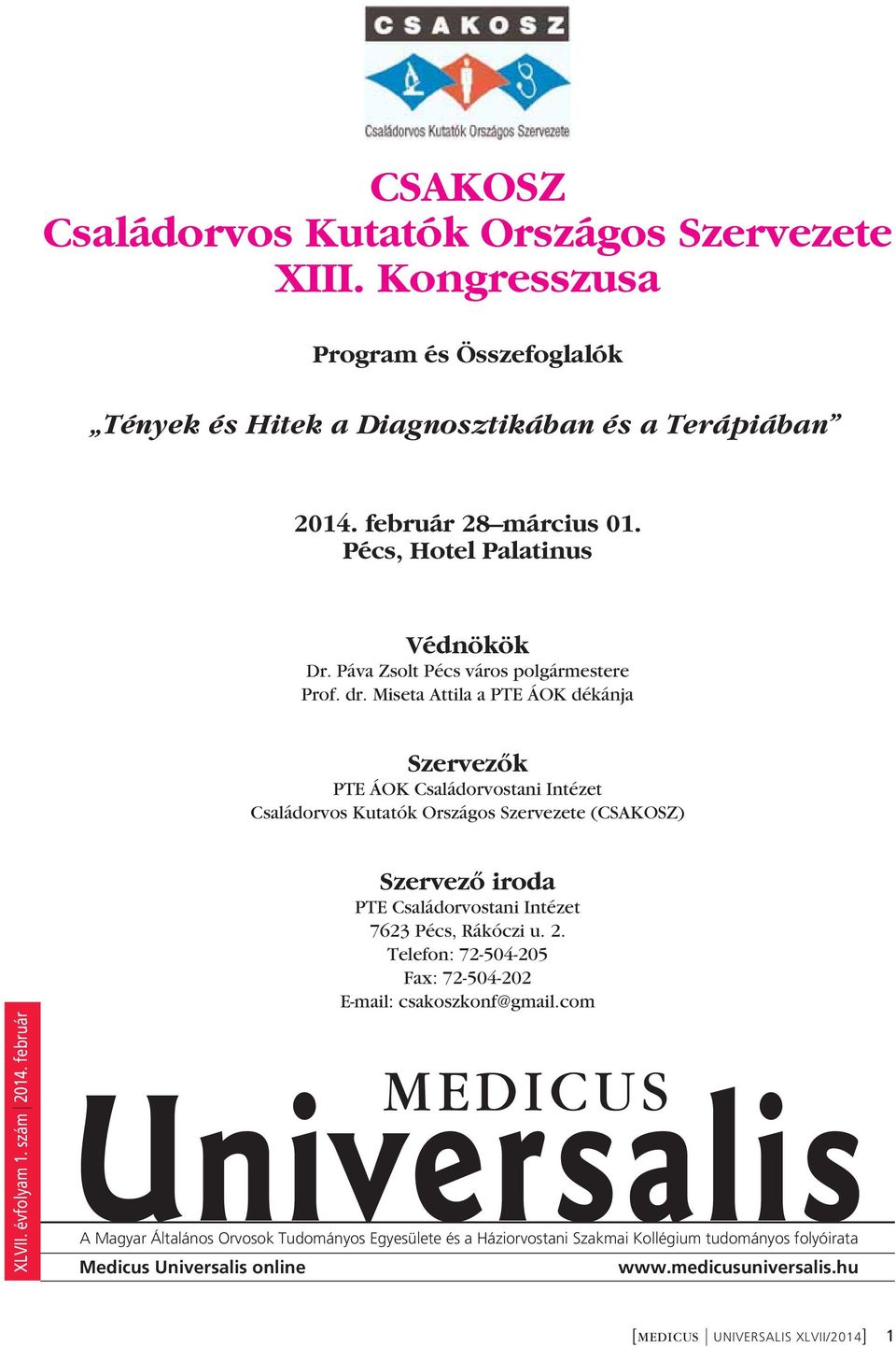 Miseta Attila a PTE ÁOK dékánja Szervezôk PTE ÁOK Családorvostani Intézet Családorvos Kutatók Országos Szervezete (CSAKOSZ) XLVII. évfolyam 1. szám 2014.