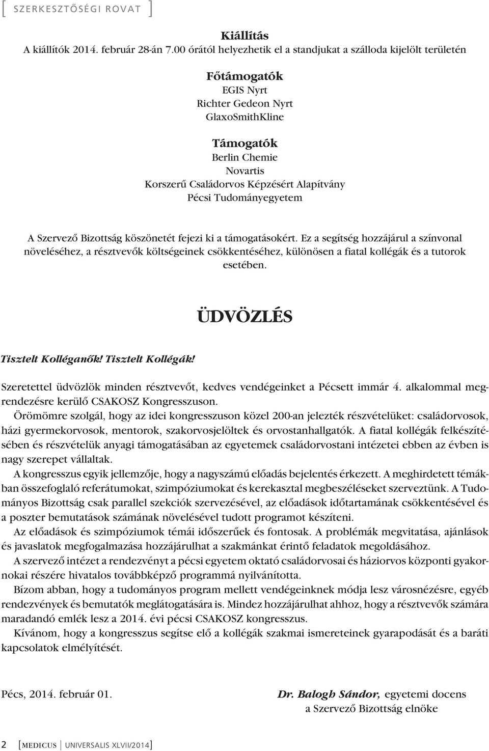 Alapítvány Pécsi Tudományegyetem A Szervezô Bizottság köszönetét fejezi ki a támogatásokért.