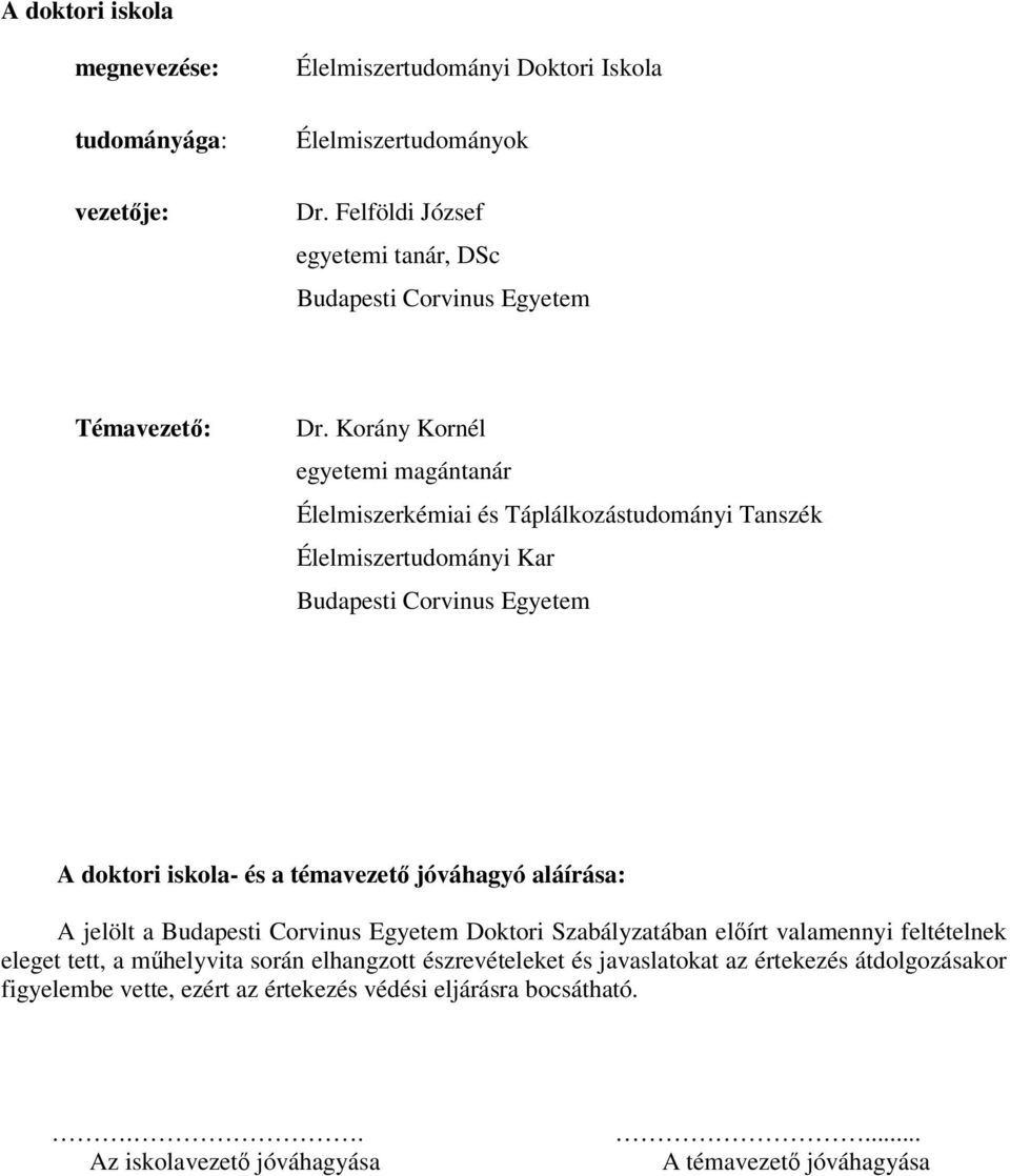 Korány Kornél egyetemi magántanár Élelmiszerkémiai és Táplálkozástudományi Tanszék Élelmiszertudományi Kar Budapesti Corvinus Egyetem A doktori iskola- és a témavezető