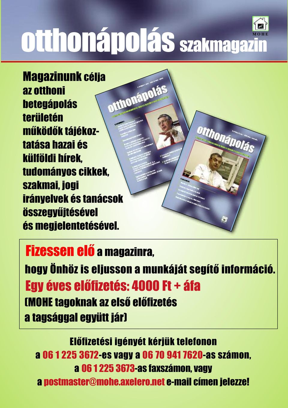 Fizessen elô a magazinra, hogy Önhöz is eljusson a munkáját segítô információ.