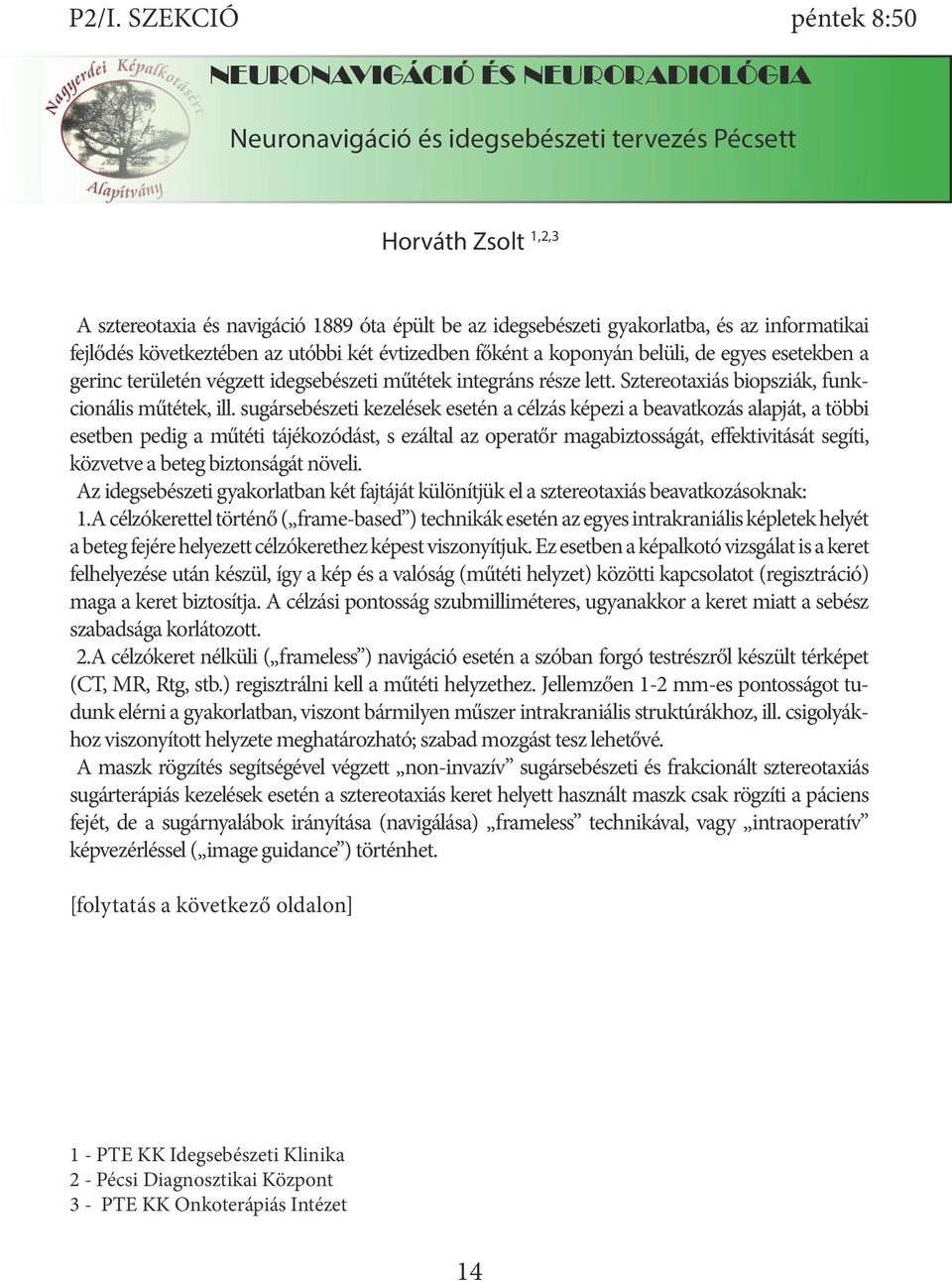 Sztereotaxiás biopsziák, funkcionális műtétek, ill.