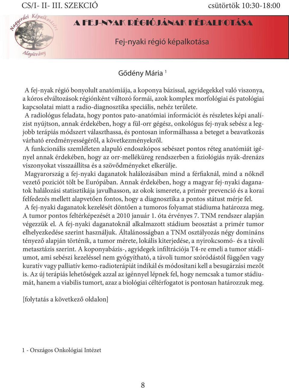 régiónként változó formái, azok komplex morfológiai és patológiai kapcsolatai miatt a radio-diagnosztika speciális, nehéz területe.