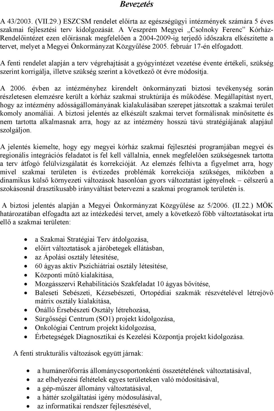 február 17-én elfogadott. A fenti rendelet alapján a terv végrehajtását a gyógyintézet vezetése évente értékeli, szükség szerint korrigálja, illetve szükség szerint a következő öt évre módosítja.