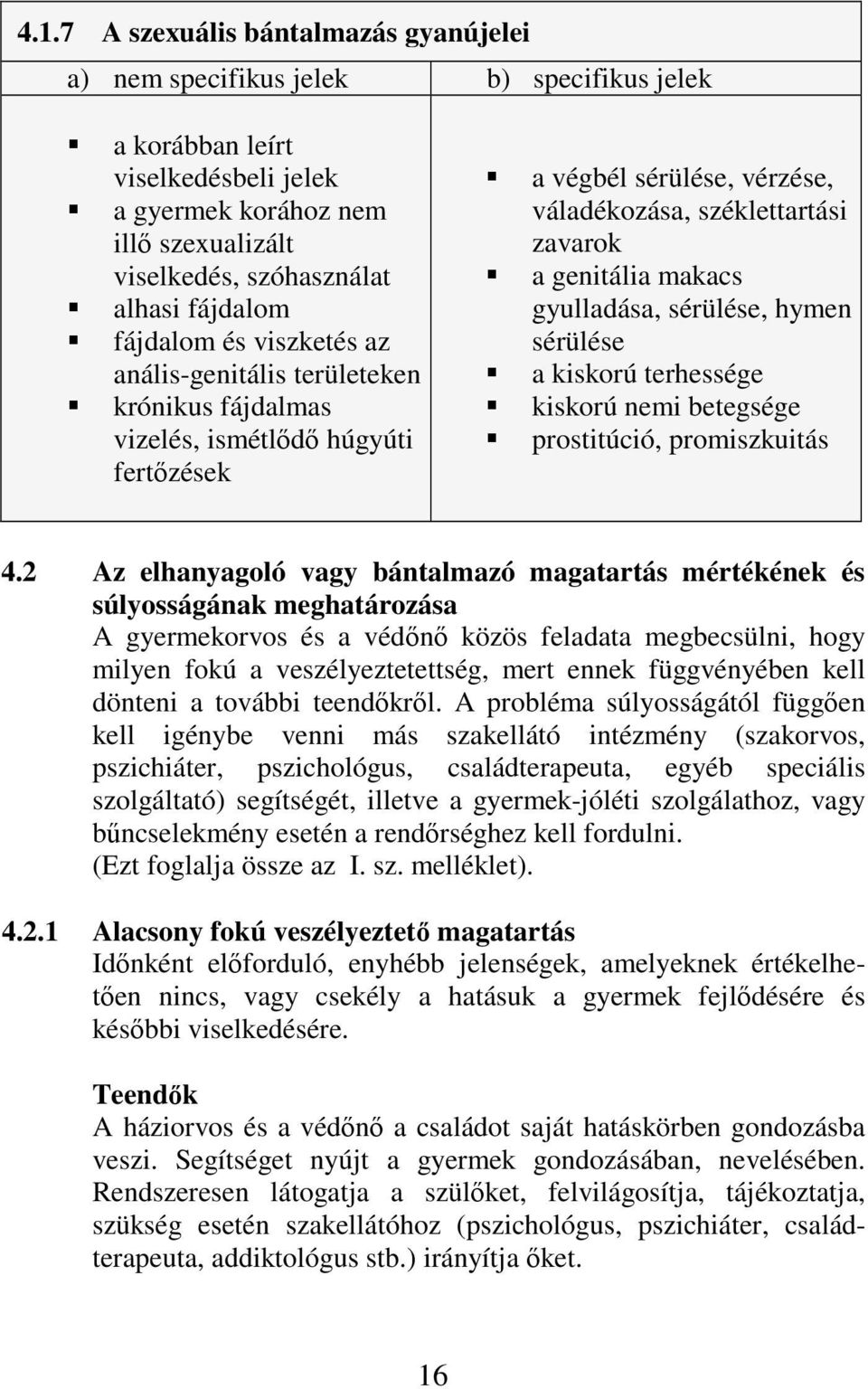 makacs gyulladása, sérülése, hymen sérülése a kiskorú terhessége kiskorú nemi betegsége prostitúció, promiszkuitás 4.