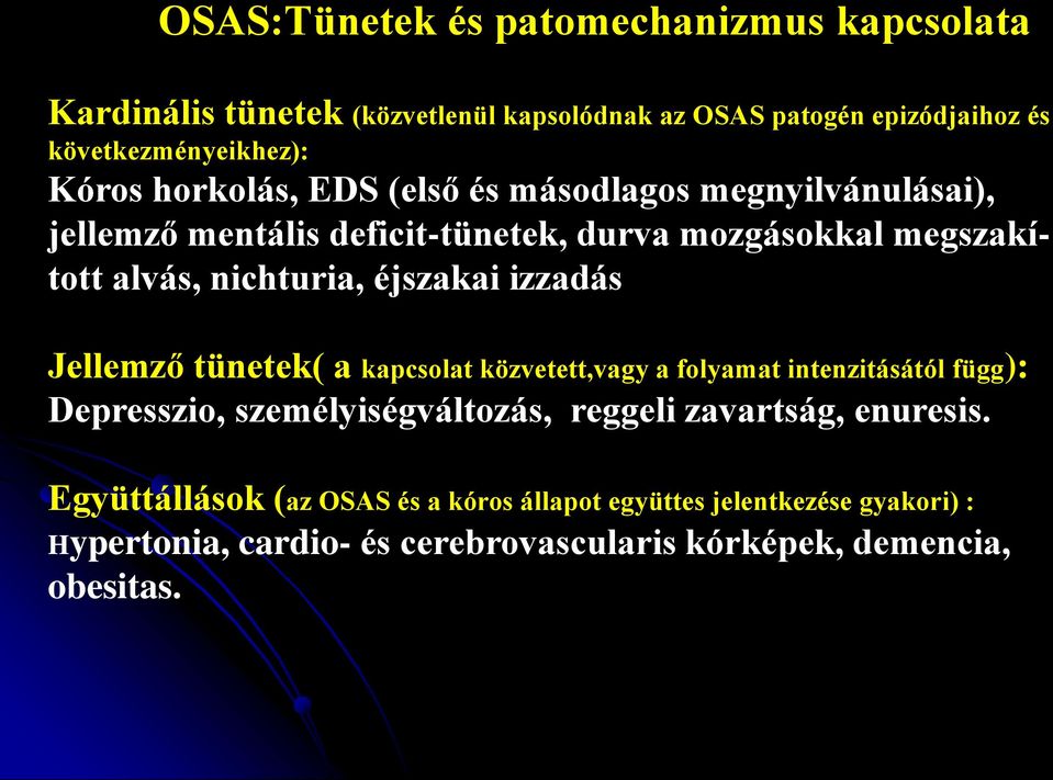 izzadás Jellemző tünetek( a kapcsolat közvetett,vagy a folyamat intenzitásától függ): Depresszio, személyiségváltozás, reggeli zavartság, enuresis.