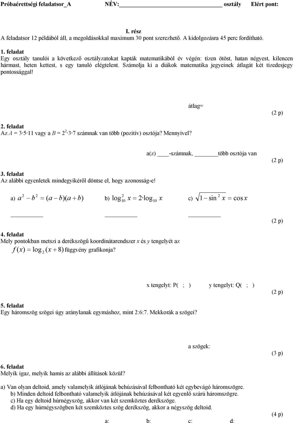 feladat Egy osztály tanulói a következő osztályzatokat kapták matematikából év végén: tízen ötöst, hatan négyest, kilencen hármast, heten kettest, s egy tanuló elégtelent.