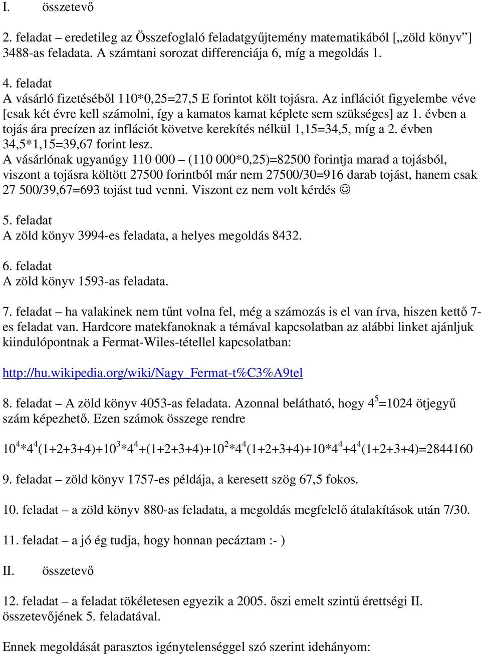 évben a tojás ára precízen az inflációt követve kerekítés nélkül 1,15=34,5, míg a 2. évben 34,5*1,15=39,67 forint lesz.