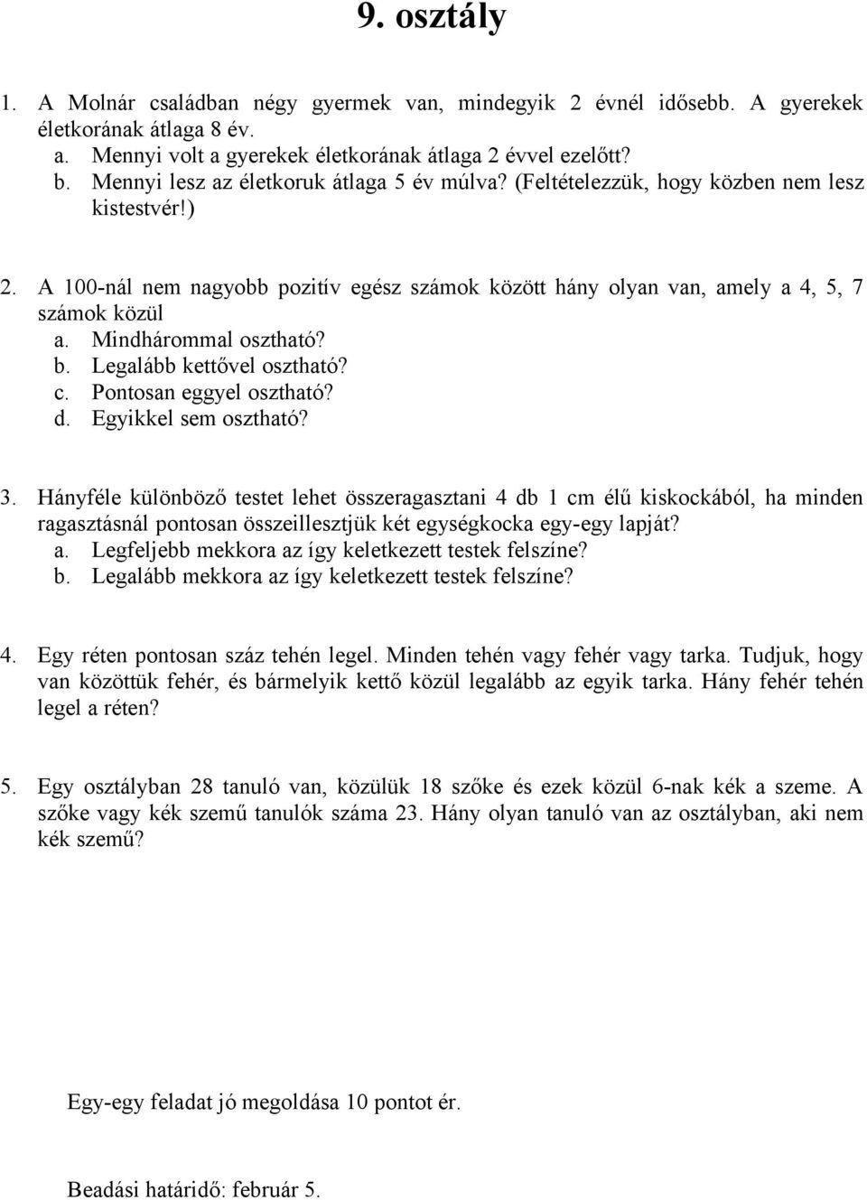 Mindhárommal osztható? b. Legalább kettővel osztható? c. Pontosan eggyel osztható? d. Egyikkel sem osztható? 3.