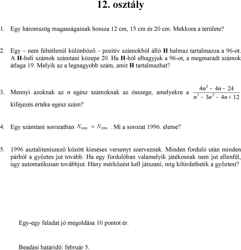 Mennyi azoknak az n egész számoknak az összege, amelyekre a kifejezés értéke egész szám? 2 4n 4n 24 3 2 n 3n 4n + 12 4. Egy számtani sorozatban S 1000 = S2991. Mi a sorozat 1996. eleme? 5.