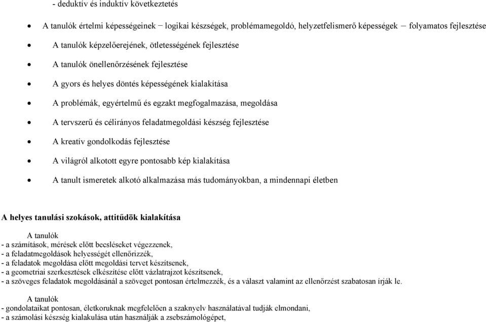 feladatmegoldási készség fejlesztése A kreatív gondolkodás fejlesztése A világról alkotott egyre pontosabb kép kialakítása A tanult ismeretek alkotó alkalmazása más tudományokban, a mindennapi